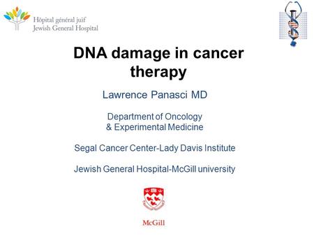 Lawrence Panasci MD Department of Oncology & Experimental Medicine Segal Cancer Center-Lady Davis Institute Jewish General Hospital-McGill university DNA.