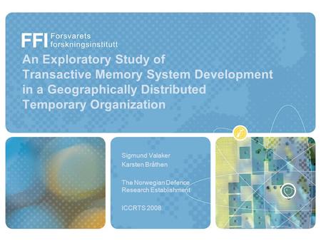 An Exploratory Study of Transactive Memory System Development in a Geographically Distributed Temporary Organization Sigmund Valaker Karsten Bråthen The.