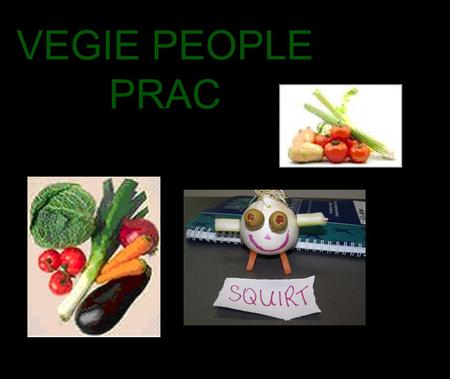 VEGIE PEOPLE PRAC. VEGE PEOPLE PRAC AIM: · To construct a vegetable child by choosing genes for eyes, arms, feet, hair, and gender from Ma Onion and Pa.