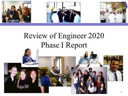 1 Review of Engineer 2020 Phase I Report. 2 Phase I: Creating the Vision Phase I: Visions and scenarios of engineering practice Phase II: Action agenda.