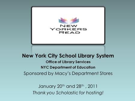 New York City School Library System Office of Library Services NYC Department of Education Sponsored by Macy’s Department Stores January 20 th and 28 th,