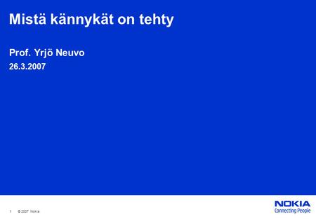 1 © 2007 Nokia Mistä kännykät on tehty Prof. Yrjö Neuvo 26.3.2007.