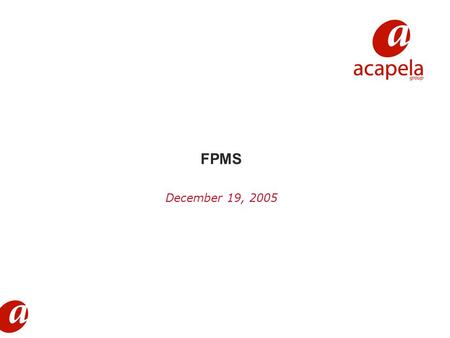 December 19, 2005 FPMS. Acapela’s corporate profile.