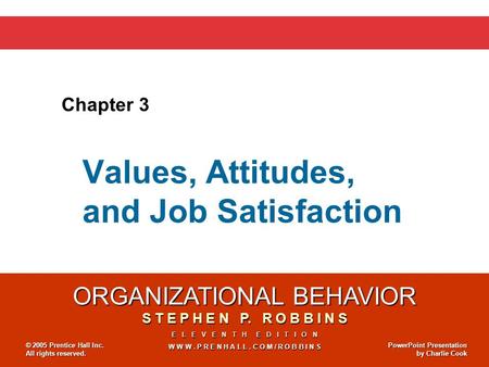 ORGANIZATIONAL BEHAVIOR S T E P H E N P. R O B B I N S E L E V E N T H E D I T I O N W W W. P R E N H A L L. C O M / R O B B I N S © 2005 Prentice Hall.