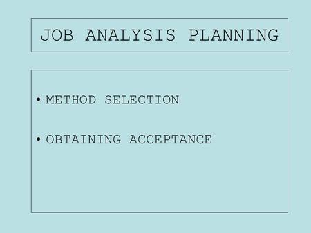 JOB ANALYSIS PLANNING METHOD SELECTION OBTAINING ACCEPTANCE.