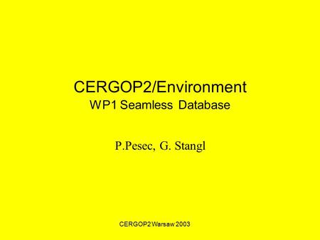 CERGOP2 Warsaw 2003 CERGOP2/Environment WP1 Seamless Database P.Pesec, G. Stangl.