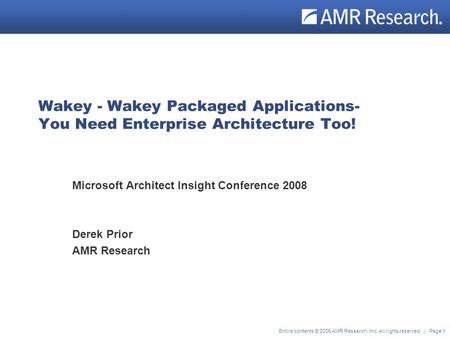 ® Entire contents © 2006 AMR Research, Inc. All rights reserved. | Page 1 Wakey - Wakey Packaged Applications- You Need Enterprise Architecture Too! Microsoft.