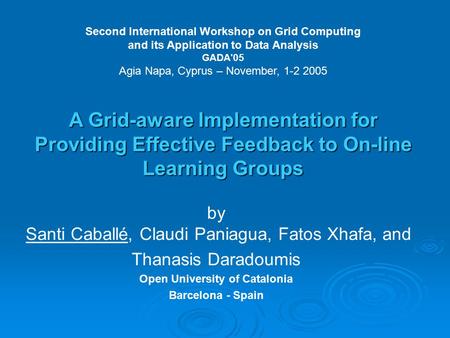 By Santi Caballé, Claudi Paniagua, Fatos Xhafa, and Thanasis Daradoumis Open University of Catalonia Barcelona - Spain Second International Workshop on.