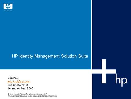 © 2004 Hewlett-Packard Development Company, L.P. The information contained herein is subject to change without notice HP Identity Management Solution Suite.