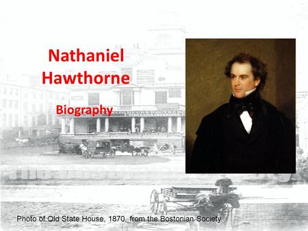 Nathaniel Hawthorne Biography Photo of Old State House, 1870, from the Bostonian Society.