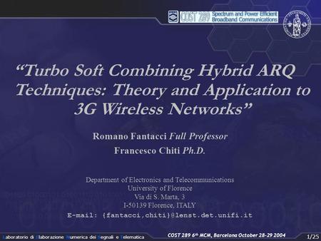 1/25 COST 289 6 th MCM, Barcelona October 28-29 2004 Laboratorio di Elaborazione Numerica dei Segnali e Telematica “Turbo Soft Combining Hybrid ARQ Techniques: