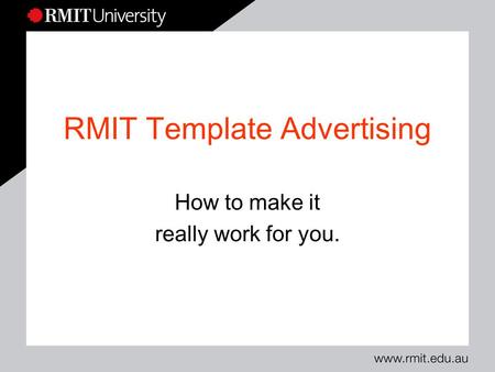 RMIT Template Advertising How to make it really work for you.