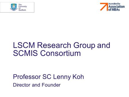 LSCM Research Group and SCMIS Consortium Professor SC Lenny Koh Director and Founder.