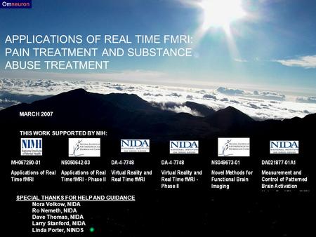 APPLICATIONS OF REAL TIME FMRI: PAIN TREATMENT AND SUBSTANCE ABUSE TREATMENT MARCH 2007 THIS WORK SUPPORTED BY NIH: SPECIAL THANKS FOR HELP AND GUIDANCE.