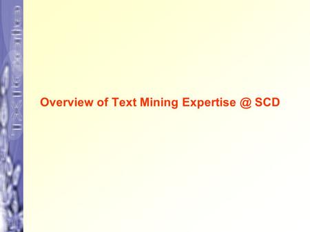 Overview of Text Mining SCD.  Text SCD Introduction  Text mining SCD  Started around 2000  Currenty 1 postdoc, 4 PhD students.