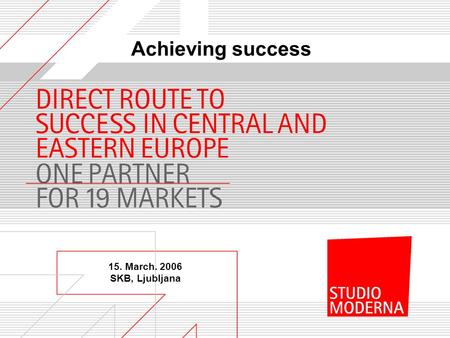 15. March. 2006 SKB, Ljubljana Achieving success.