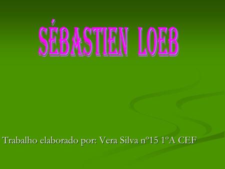 Trabalho elaborado por: Vera Silva nº15 1ºA CEF. BIOGRAPHY: Surname : Loeb Surname : Loeb First name : Sebastien First name : SebastienI Date of birth.