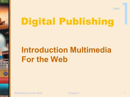 Chapter 1 Digital Publishing Introduction Multimedia For the Web 1 Multimedia for the Web.