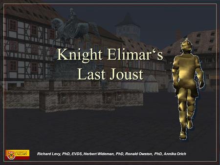 Richard Levy, PhD, EVDS, Herbert Wideman, PhD, Ronald Owston, PhD, Annika Orich Knight Elimar‘s Last Joust.