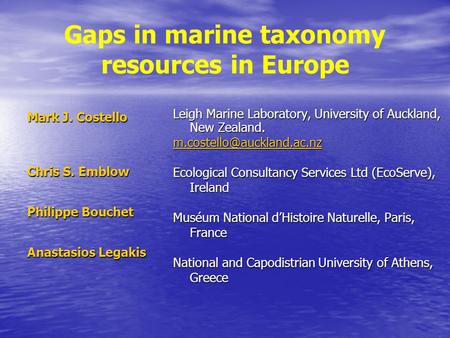 Gaps in marine taxonomy resources in Europe Mark J. Costello Chris S. Emblow Philippe Bouchet Anastasios Legakis Leigh Marine Laboratory, University of.