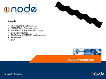 INODE Presentation Agenda : The “iNODE” Solution (10 min) “iNODE” Best Practices (10 min) Installation & Administration (10 min) Do I Need iNODE? The Future.