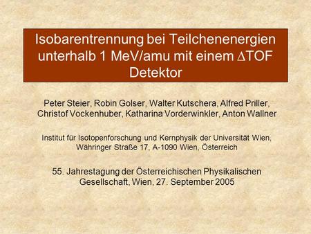 Isobarentrennung bei Teilchenenergien unterhalb 1 MeV/amu mit einem  TOF Detektor Peter Steier, Robin Golser, Walter Kutschera, Alfred Priller, Christof.