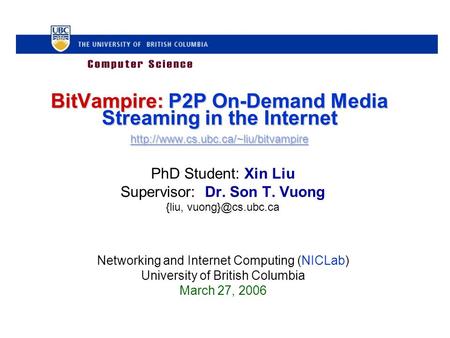 BitVampire: P2P On-Demand Media Streaming in the Internet   PhD Student: Xin Liu.