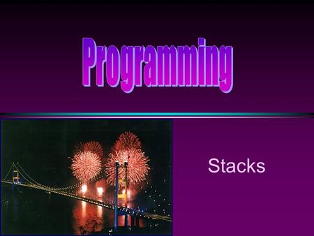 Stacks. COMP104 Slide 2 Stacks * A stack, S, is a data structure that supports: n push(x) make x the top element in stack S n Pop Remove the top item.