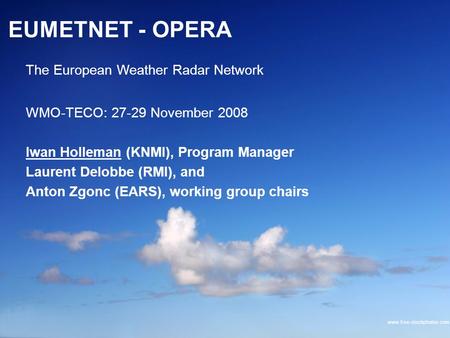 Iwan Holleman, Program Manager OPERA c/o The Royal Netherlands Meteorological Institute (KNMI) www.free-stockphotos.com EUMETNET - OPERA WMO-TECO: 27-29.