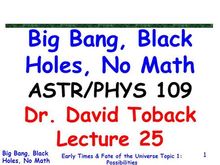 Early Times & Fate of the Universe Topic 1: Possibilities