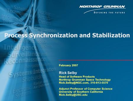 © Copyright 2007. Richard W. Selby and Northrop Grumman Corporation. All rights reserved. 0 Process Synchronization and Stabilization February 2007 Rick.