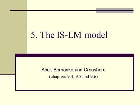 Abel, Bernanke and Croushore (chapters 9.4, 9.5 and 9.6)