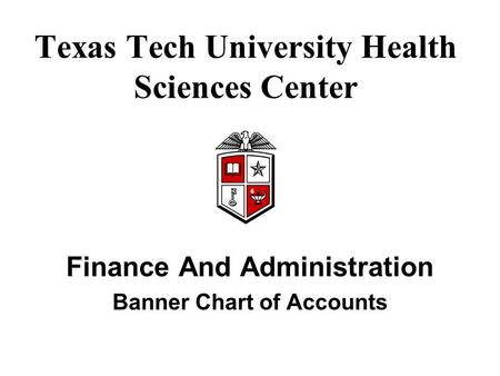 Texas Tech University Health Sciences Center Finance And Administration Banner Chart of Accounts.