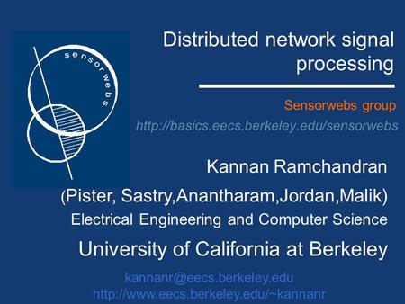 Sensorwebs group Kannan Ramchandran ( Pister, Sastry,Anantharam,Jordan,Malik) Electrical Engineering and Computer.