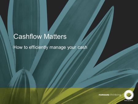 Cashflow Matters How to efficiently manage your cash.