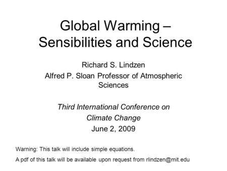 Global Warming – Sensibilities and Science Richard S. Lindzen Alfred P. Sloan Professor of Atmospheric Sciences Third International Conference on Climate.