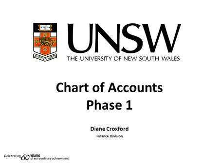 Chart of Accounts Phase 1 Diane Croxford Finance Division.