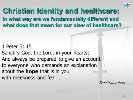 1 Christian Identity and healthcare: In what way are we fundamentally different and what does that mean for our view of healthcare? 1 Peter 3: 15 Sanctify.