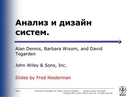 PowerPoint Presentation for Dennis, Wixom & Tegarden Systems Analysis and Design Copyright 2001 © John Wiley & Sons, Inc. All rights reserved. Slide 1.