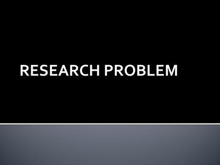 RESEARCH PROBLEM.