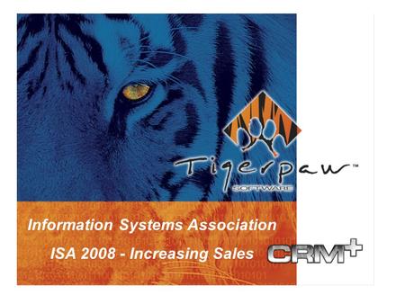 Version 10.6 Quote Import Tigerpaw CRM+ What’s New in 2005 What’s New in Version 10 Information Systems Association ISA 2008 - Increasing Sales.