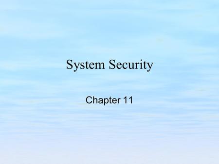 System Security Chapter 11. Chapter Objectives Recognize the seven common sense rules of system security Understand file, and account security. Understand.