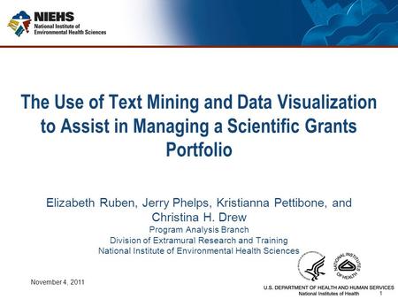 1 The Use of Text Mining and Data Visualization to Assist in Managing a Scientific Grants Portfolio Elizabeth Ruben, Jerry Phelps, Kristianna Pettibone,