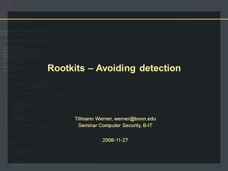 Rootkits – Avoiding detection Tillmann Werner, Seminar Computer Security, B-IT 2006-11-27.