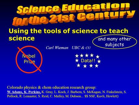 Carl Wieman UBC & CU Colorado physics & chem education research group: W. Adams, K. Perkins, K. Gray, L. Koch, J. Barbera, S. McKagan, N. Finkelstein,