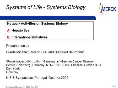 Dr. Siegfried Neumann-jm: SiSIS, Sept. 2005 Page 1 Systems of Life - Systems Biology Network Activities on Systems Biology A.Hepato Sys B.International.