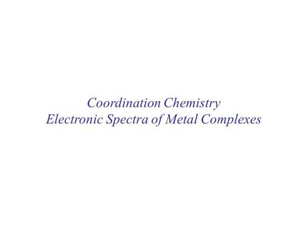 Coordination Chemistry Electronic Spectra of Metal Complexes