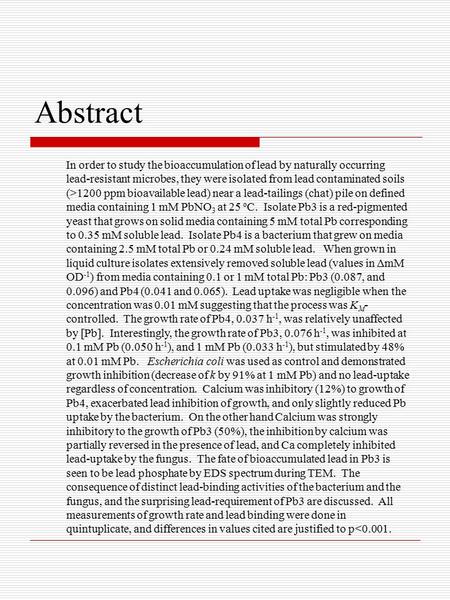 Abstract In order to study the bioaccumulation of lead by naturally occurring lead-resistant microbes, they were isolated from lead contaminated soils.