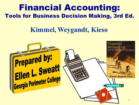 1 Financial Accounting: Tools for Business Decision Making, 3rd Ed. Kimmel, Weygandt, Kieso ELS.