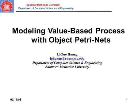 Department of Computer Science and Engineering Southern Methodist University 03/17/081 LiGuo Huang Department of Computer Science.